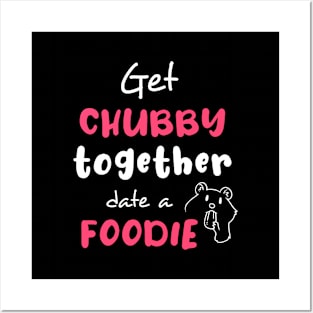 Get chubby together, date a foodie Posters and Art